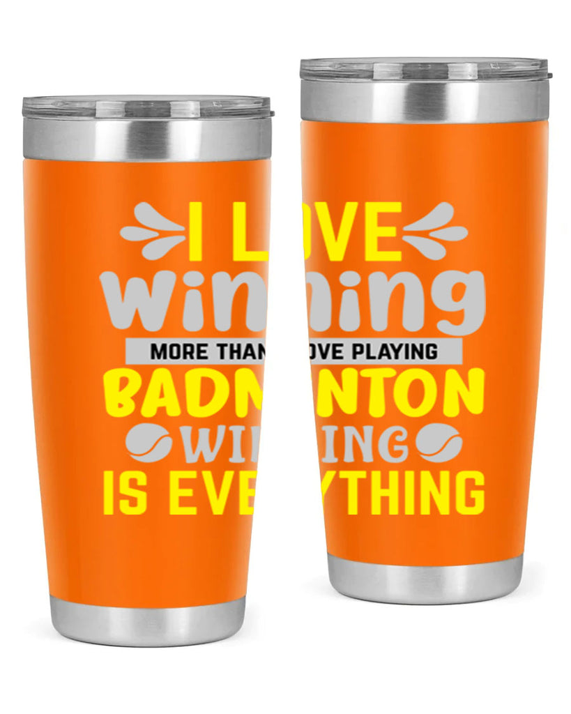 I LOVE winning more than I love playing BADMINTON WINNINGIS EVERYTHING 1102#- badminton- Tumbler