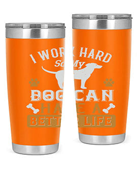 I Wark Hard So My Dog Can Have A Better Life Style 187#- dog- Tumbler