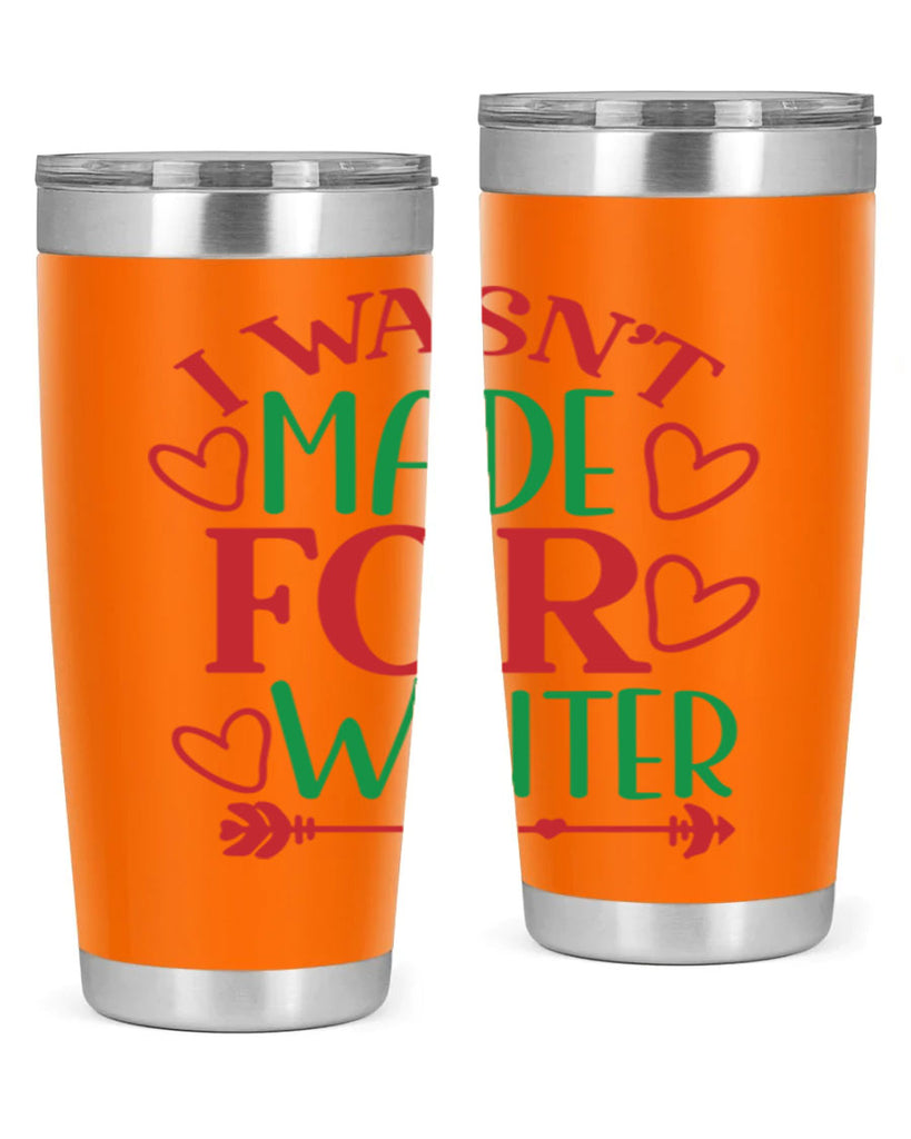 I Wasnt Made For Winter 236#- winter- Tumbler