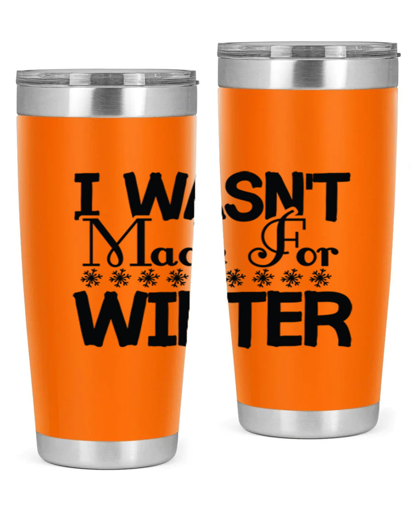 I Wasnt Made for Winter 233#- winter- Tumbler