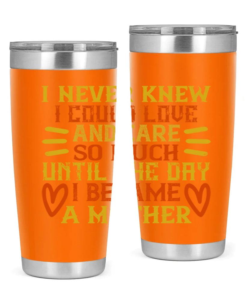 I never knew I could love and care so much until the day I became a mother Style 116#- baby- tumbler