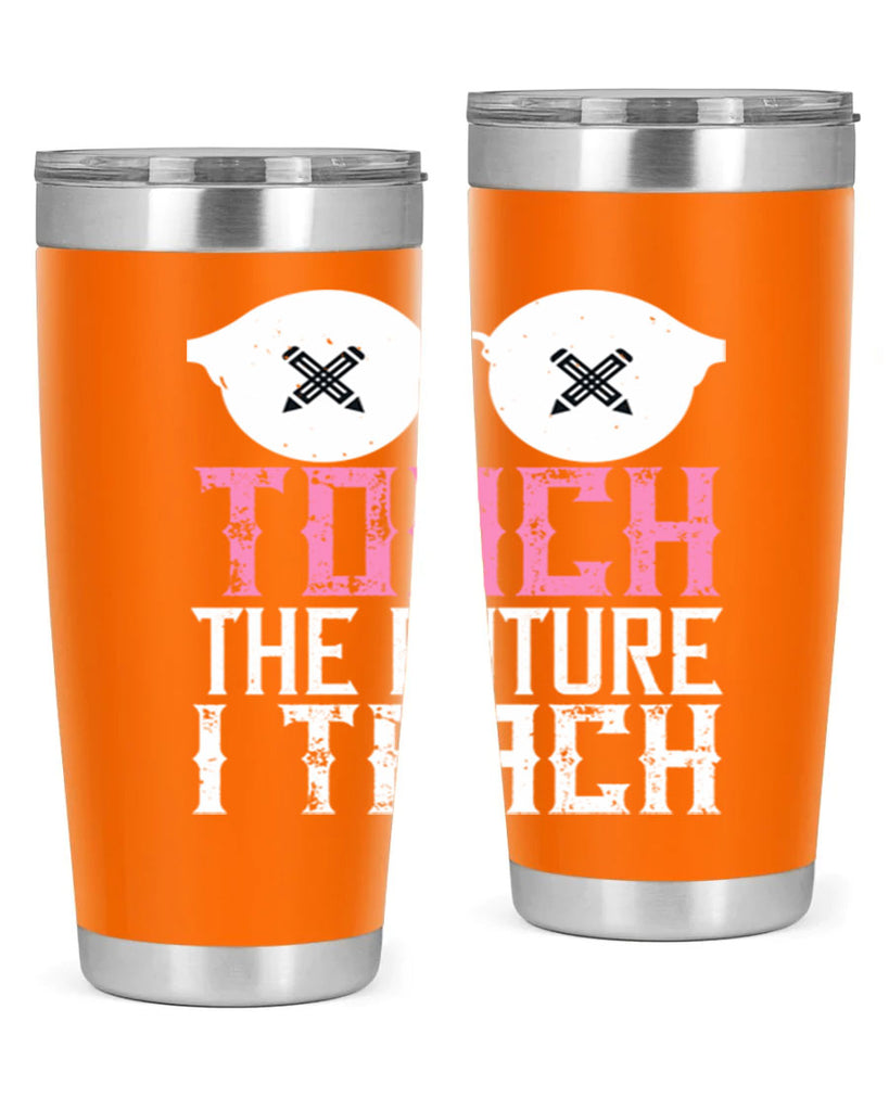 I touch the future I teach Style 101#- teacher- tumbler
