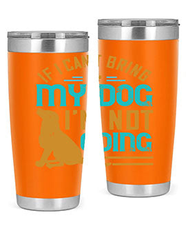 If I Cant Bring My Dog Im Not Going Style 183#- dog- Tumbler