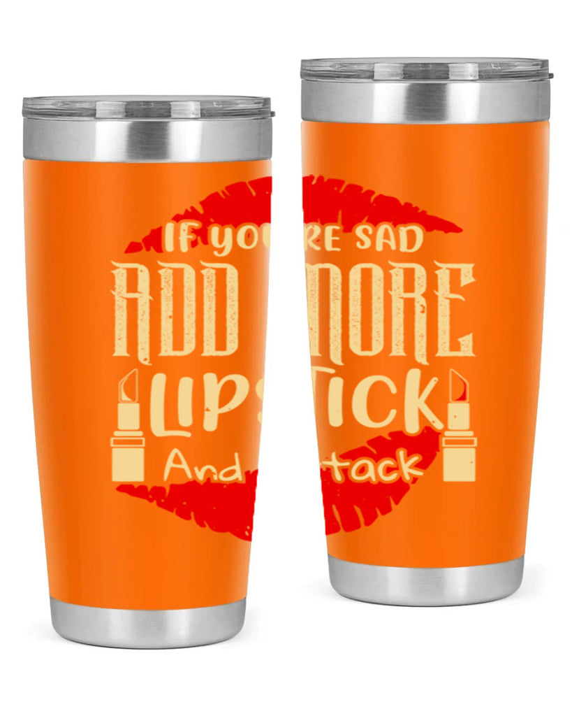 If youre sad add more lipstick and attack Style 203#- make up- Tumbler