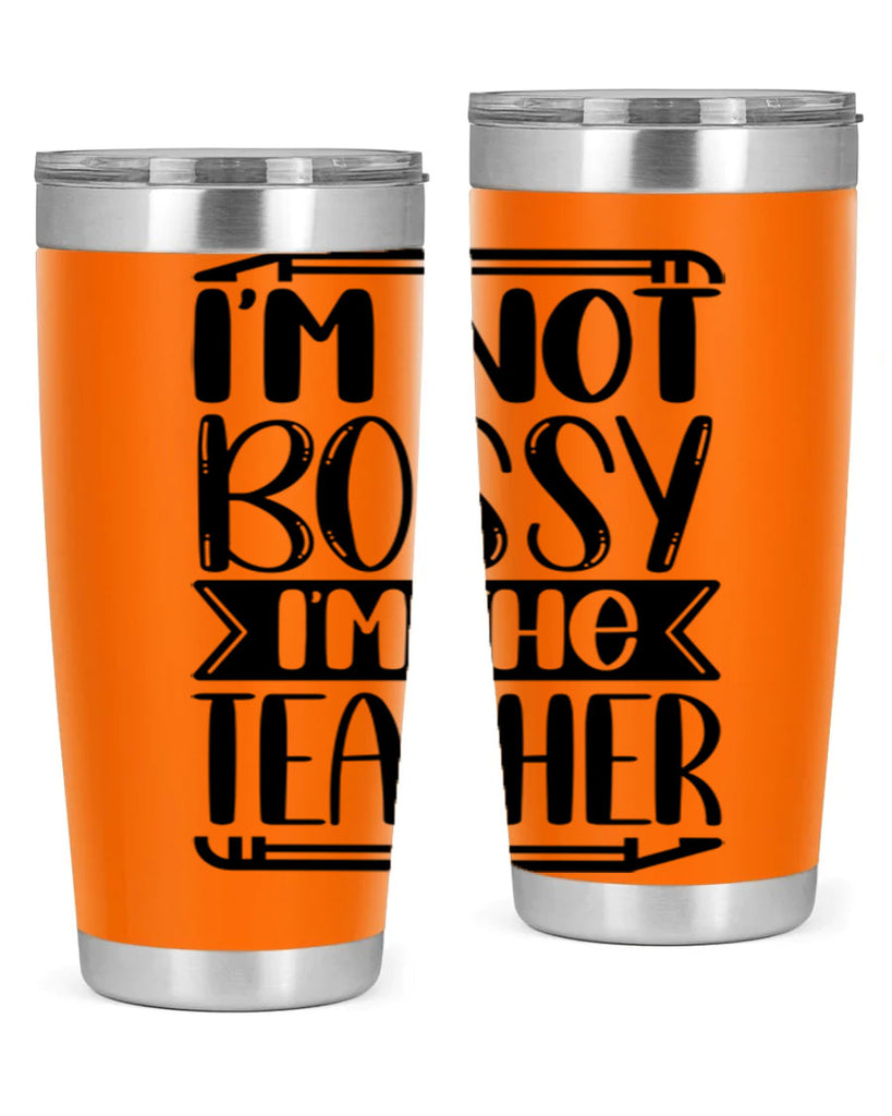Im Not Bossy Im The Teacher Style 71#- teacher- tumbler