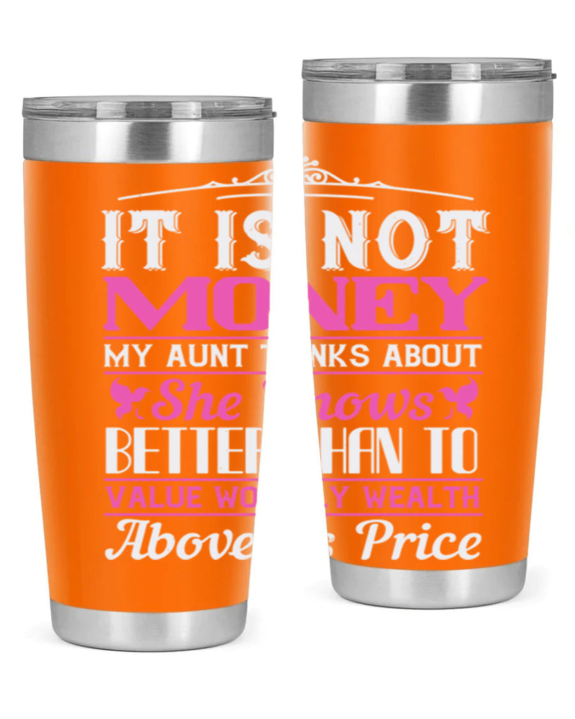 It is not money my aunt thinks about Style 43#- aunt- Tumbler