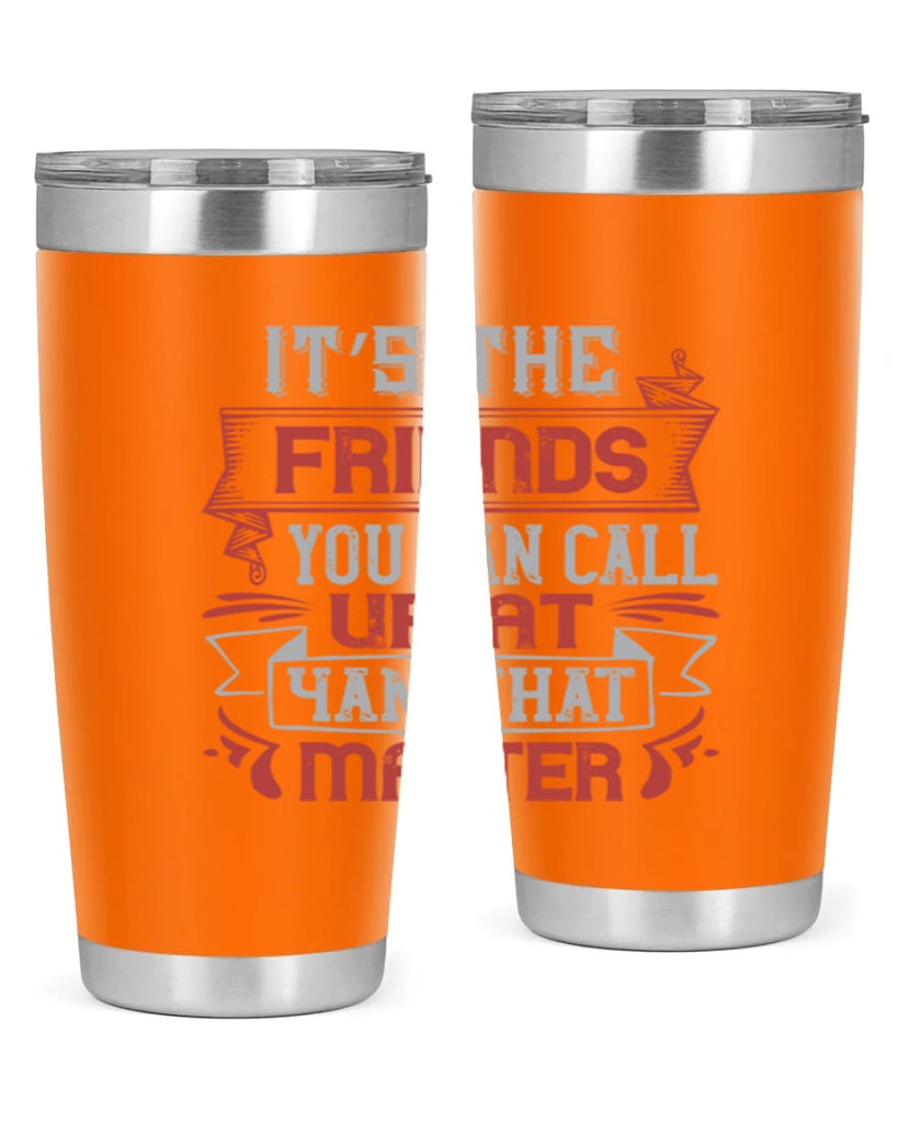 It’s the friends you can call up at am that matter Style 75#- Best Friend- Tumbler