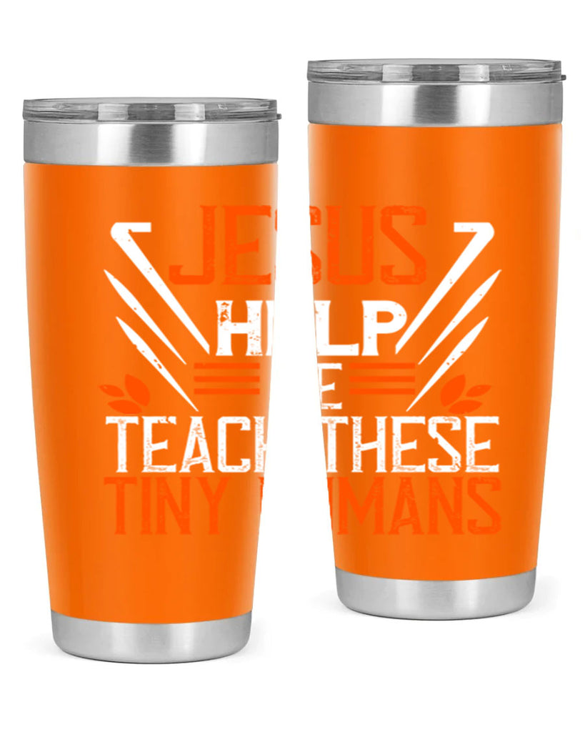 JESUS HELP ME TEACH THESE TINY HUMANS Style 96#- teacher- tumbler