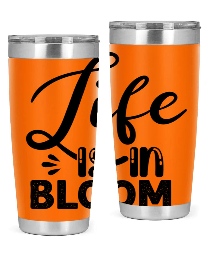 LIFE is in BLOOM  301#- spring- Tumbler