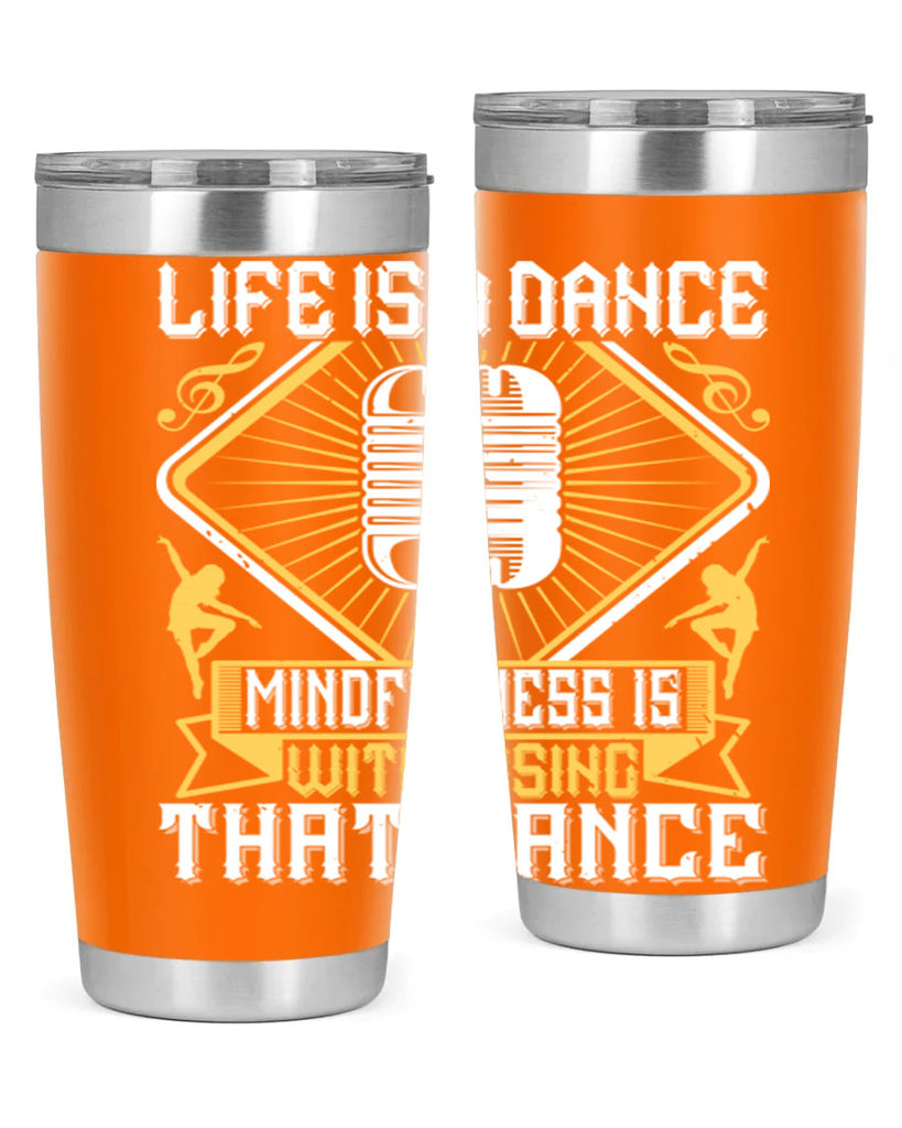 Life is a dance Mindfulness is witnessing that dance 24#- dance- Tumbler