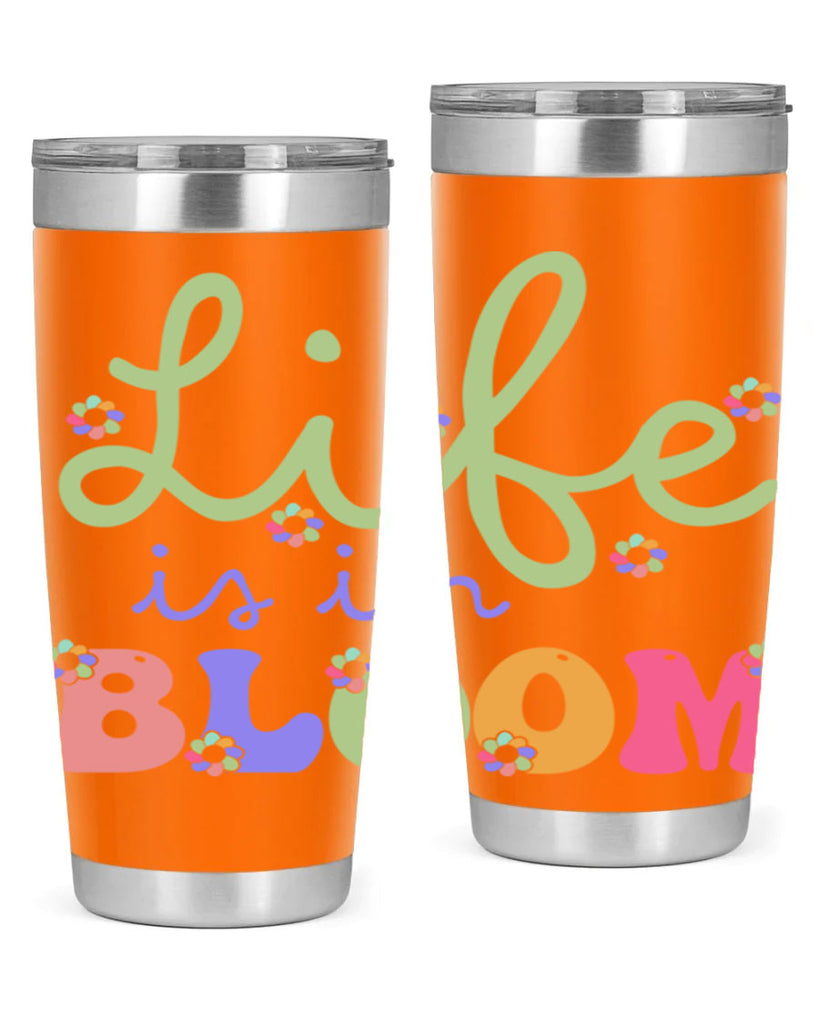 Life is in bloom 298#- spring- Tumbler