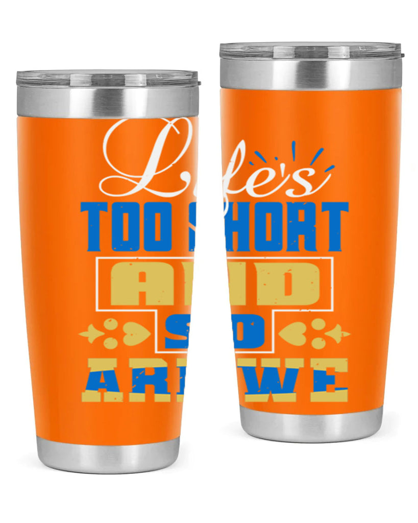 Life’s too short and so are we Style 88#- Best Friend- Tumbler