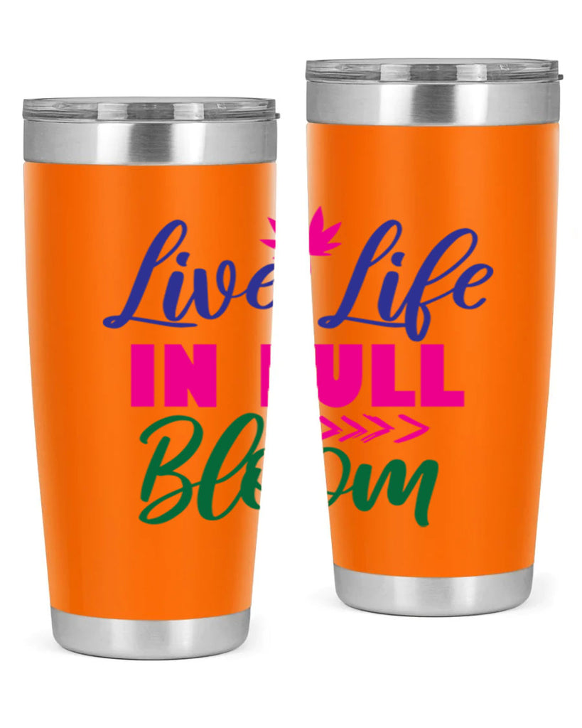 Live Life In Full Bloom 302#- spring- Tumbler