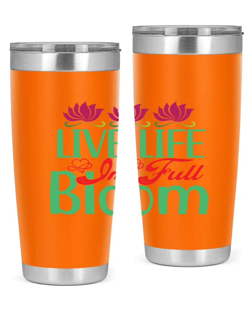Live Life In Full Bloom 303#- spring- Tumbler