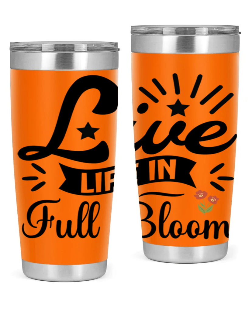 Live Life in Full Bloom 305#- spring- Tumbler