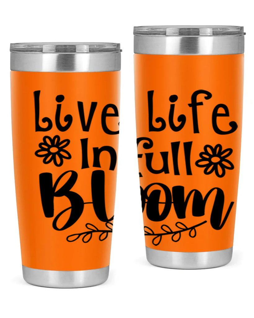 Live life in full bloom 306#- spring- Tumbler