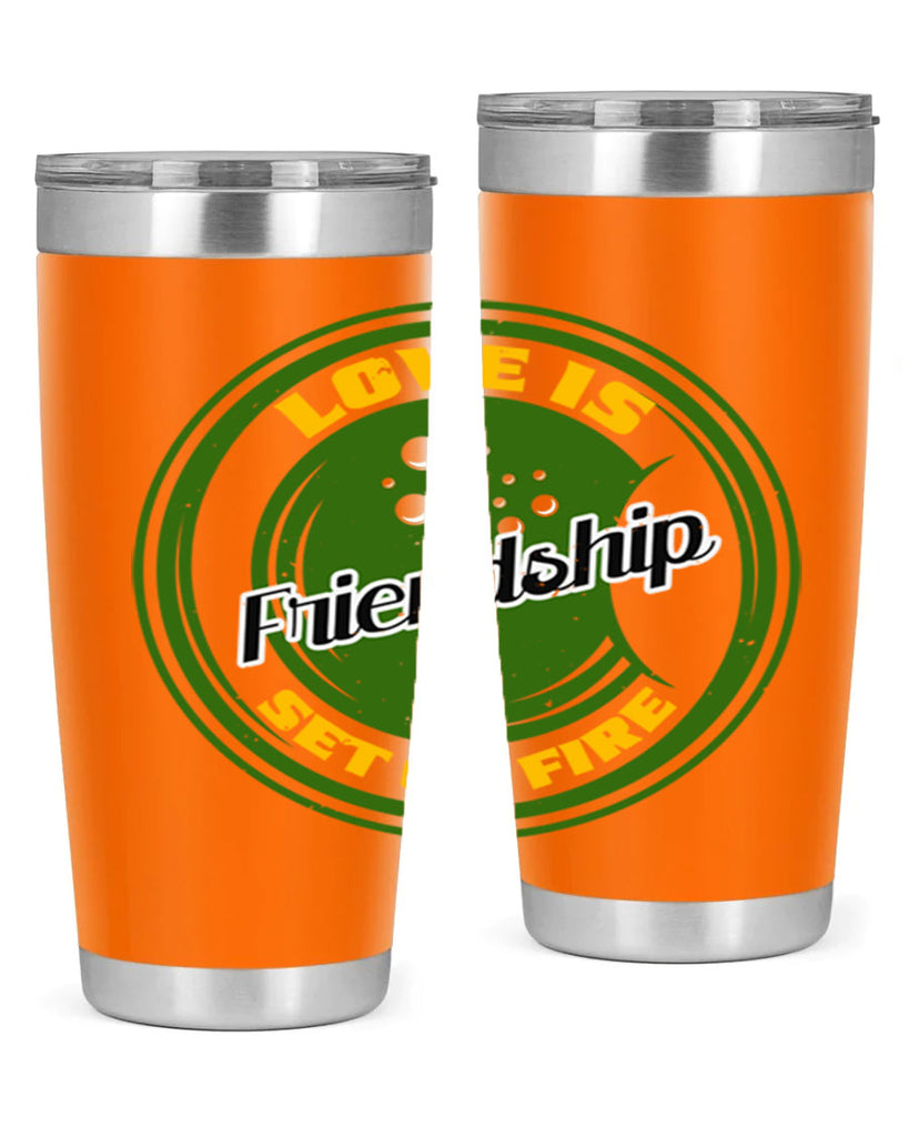 Love is friendship set on fire Style 84#- Best Friend- Tumbler