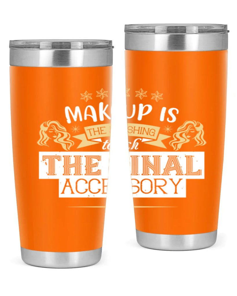 Makeup is the finishing touch the final accessory Style 191#- make up- Tumbler