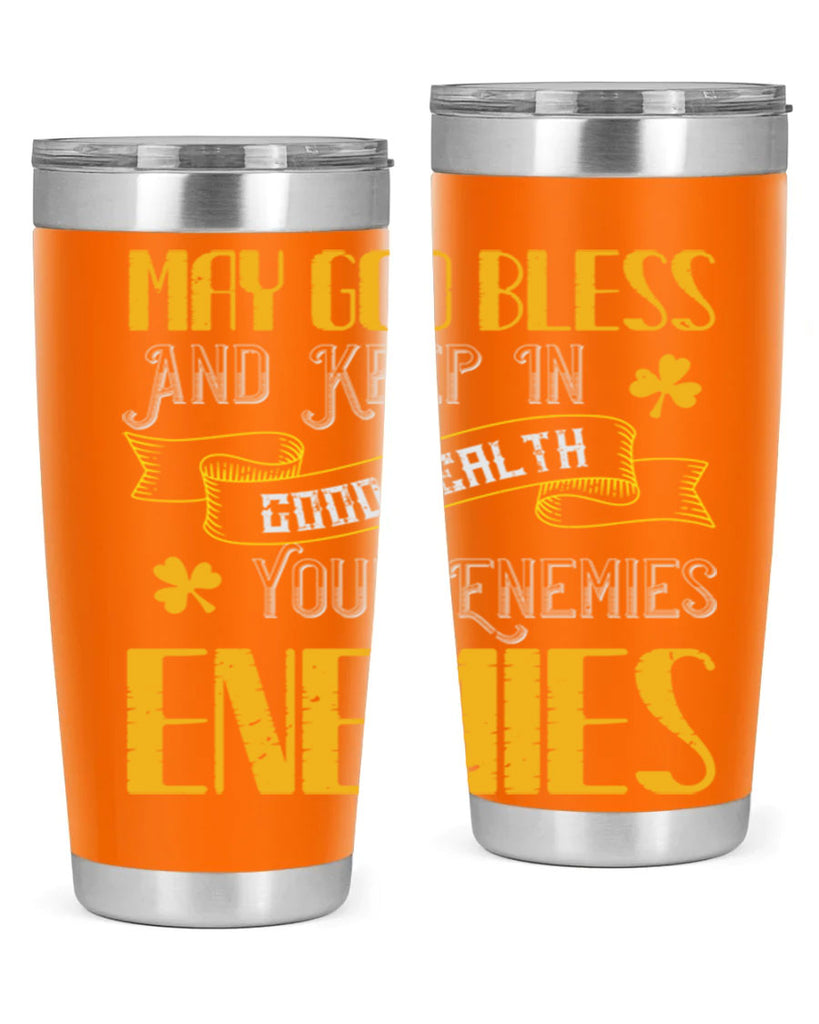 May God bless and keep in good health your enemies’ enemies Style 117#- St Patricks Day- Tumbler