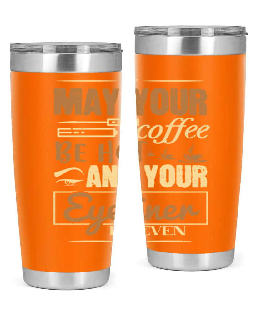 May your coffee be hot and your eyeliner be even Style 190#- make up- Tumbler