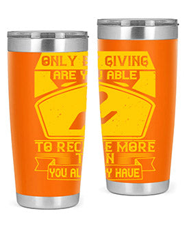Only by giving are you able to receive more than you already have Style 38#- volunteer- Tumbler