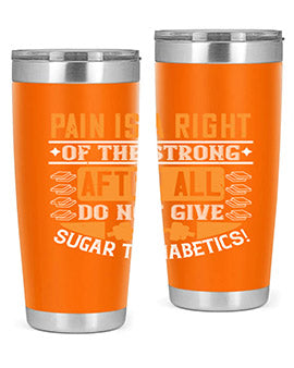 Pain is a right of the strong After all do not give sugar to diabetics Style 14#- diabetes- Tumbler
