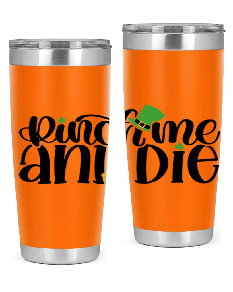 Pinch Me And Die Style 39#- St Patricks Day- Tumbler