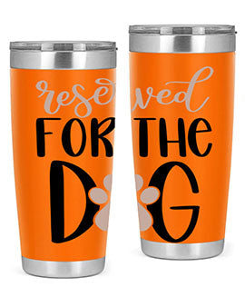 Reserved Fot The Dog Style 10#- dog- Tumbler