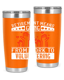 Retirement Means Going From Work To Volunteering Style 31#- volunteer- Tumbler