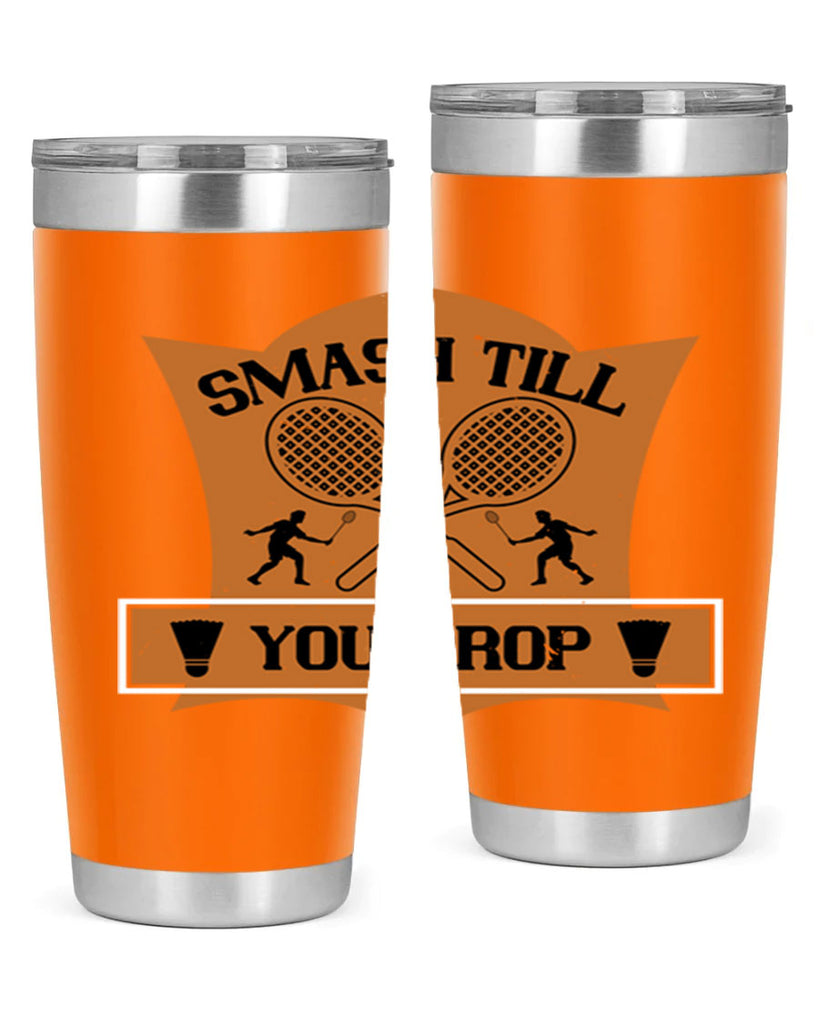SMASH till you drop 1864#- badminton- Tumbler