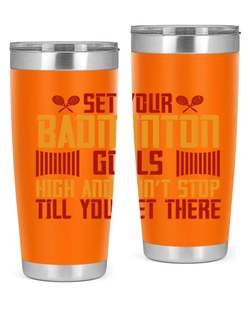 Set your badminton goals high and don’t stop till you get there 1873#- badminton- Tumbler