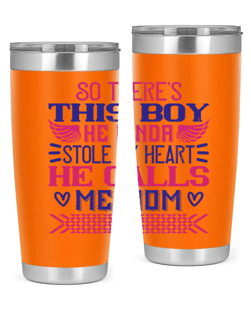 So there’s this boy He kinda stole my heart He calls me Mom Style 9#- baby- tumbler