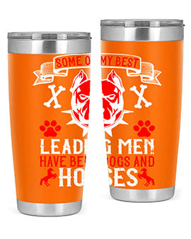 Some of my best leading men have been dogs and horses Style 168#- dog- Tumbler