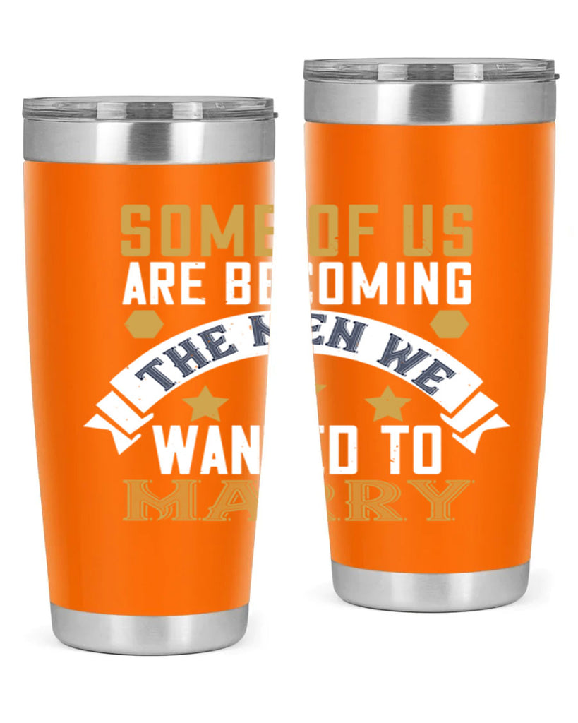 Some of us are becoming the men we Style 35#- womens day- Tumbler