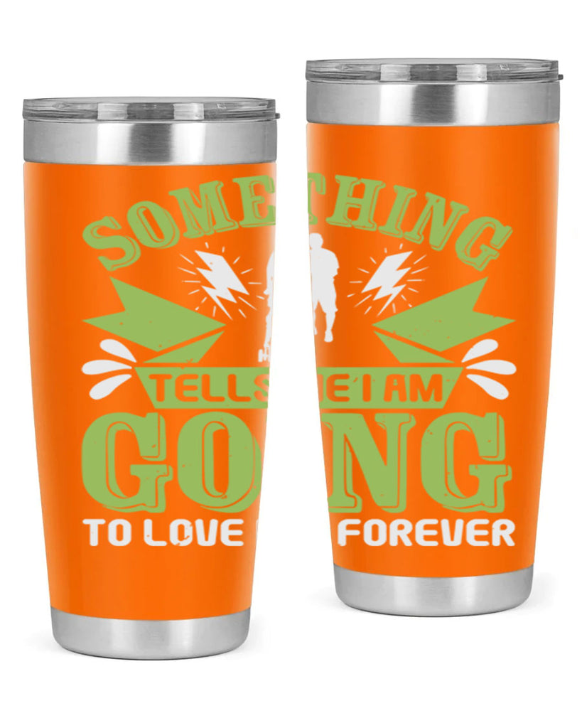 Something tells me I am going to love him forever Style 171#- baby- tumbler