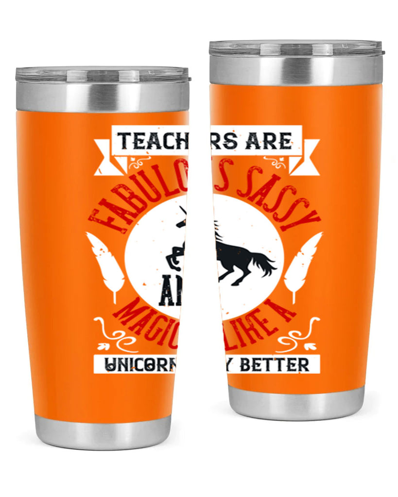 Teachers Are Fabulous Sassy And Magical Like A Unicorn Only Better Style 12#- teacher- tumbler