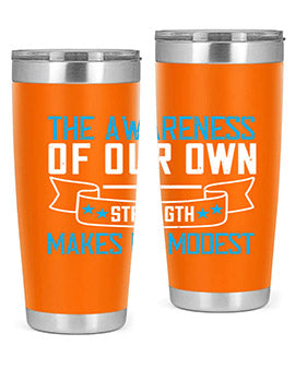 The awareness of our own strength makes us modest Style 27#- self awareness- Tumbler