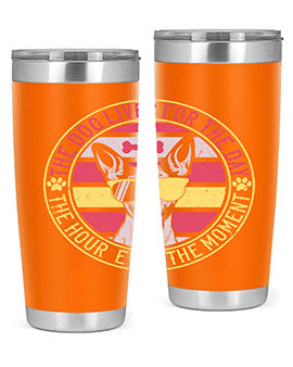 The dog lives for the day the hour even the moment Style 152#- dog- Tumbler