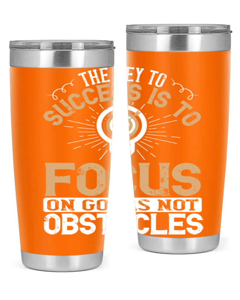 The key to success is to focus on goals not obstacles Style 18#- motivation- Tumbler