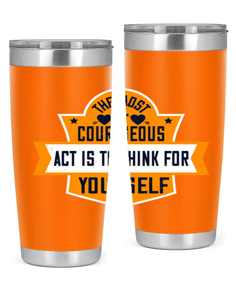 The most courageous act is to think for yourself Style 29#- womens day- Tumbler