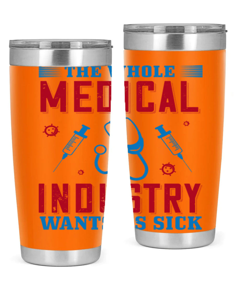 The whole medical industry wants us sick Style 14#- medical- tumbler