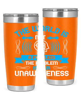 The world is not a problem the problem is your unawareness Style 14#- self awareness- Tumbler