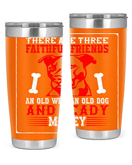 There are three faithful friends an old wife an old dog and ready money Style 146#- dog- Tumbler