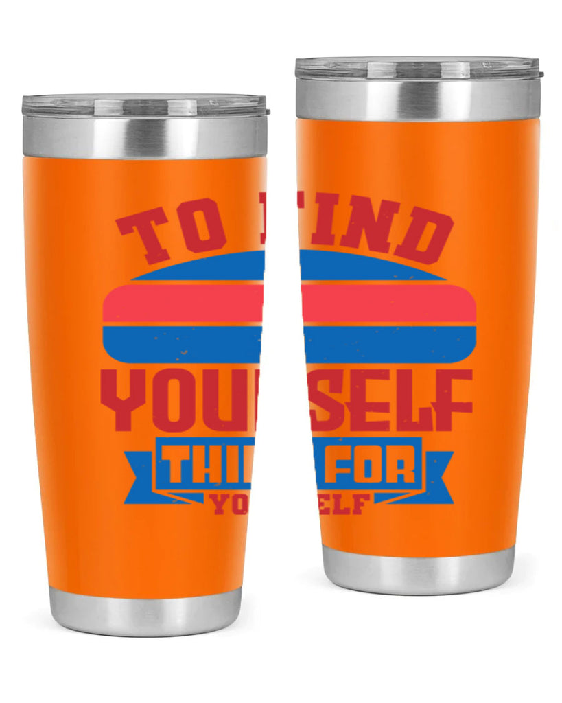 To find yourself think for yourself Style 47#- Fourt Of July- Tumbler