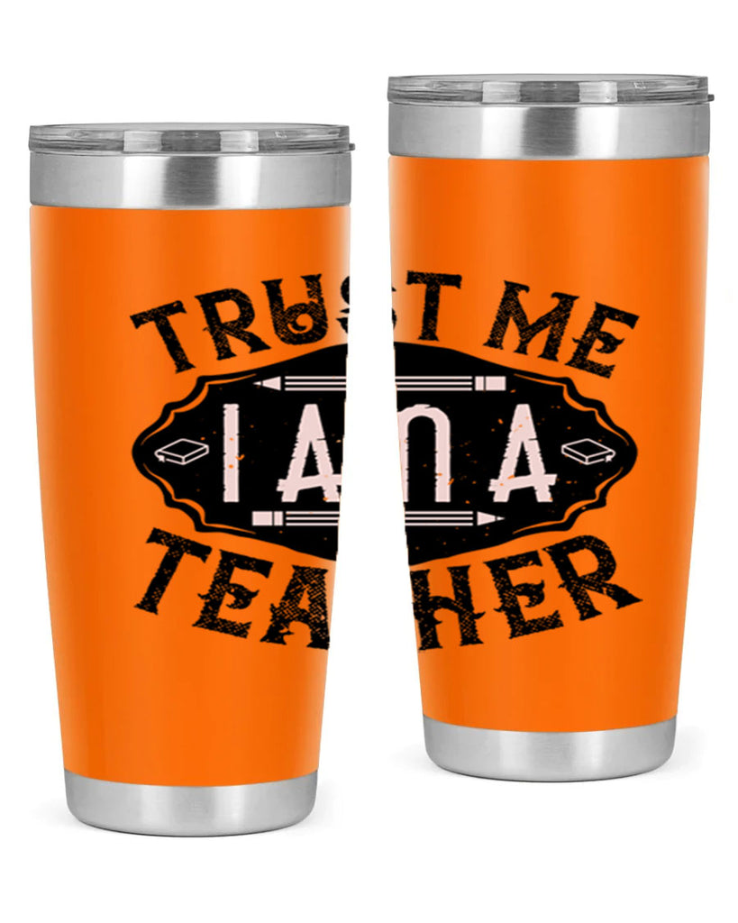 Trust Me I am a Teacher Style 2#- teacher- tumbler