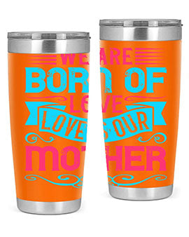 We are born of love Love is our mother Style 13#- dog- Tumbler