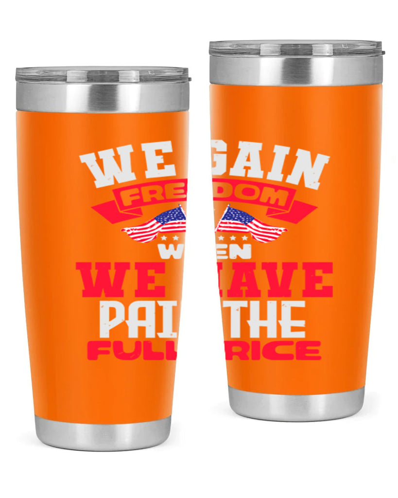We gain freedom when we have Style 53#- Fourt Of July- Tumbler