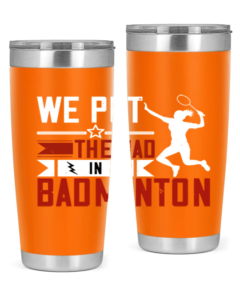 We put the Bad in Badminton 1772#- badminton- Tumbler