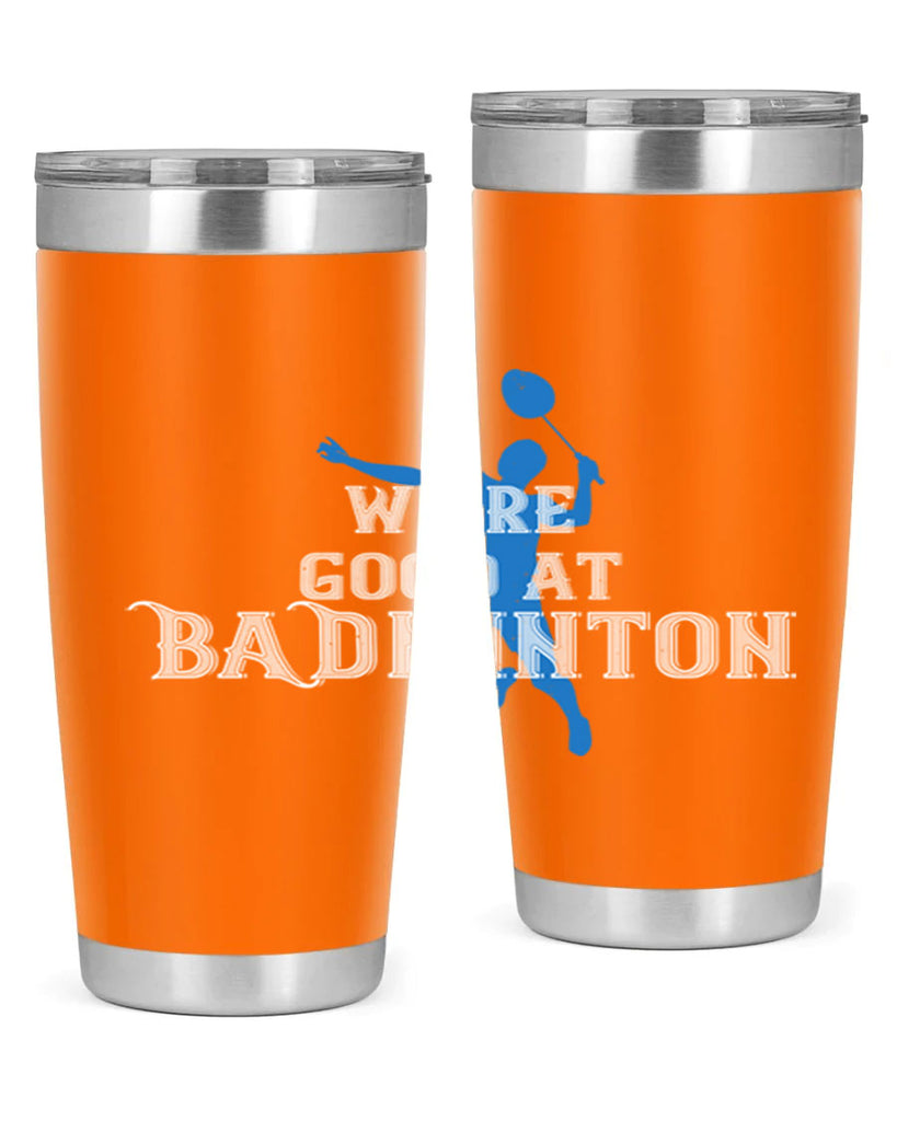 We’re GOOD at BADminton 1763#- badminton- Tumbler