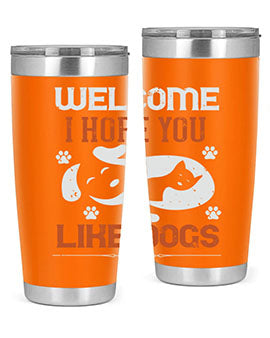 Welcome I Hope You Like Dogs Style 143#- dog- Tumbler